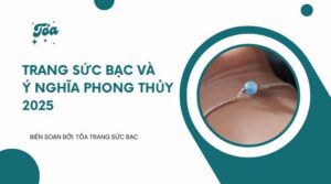 trang suc bac và y nghĩ phong thuy 2025