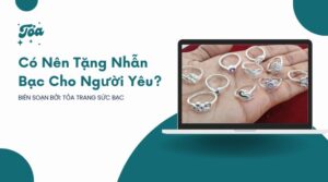 Có Nên Tặng Nhẫn Bạc Cho Người Yêu? Ý Nghĩa Của Nhẫn Bạc Trong Tình Yêu