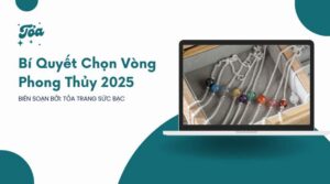 Bí quyết chọn vòng phong thủy 2025